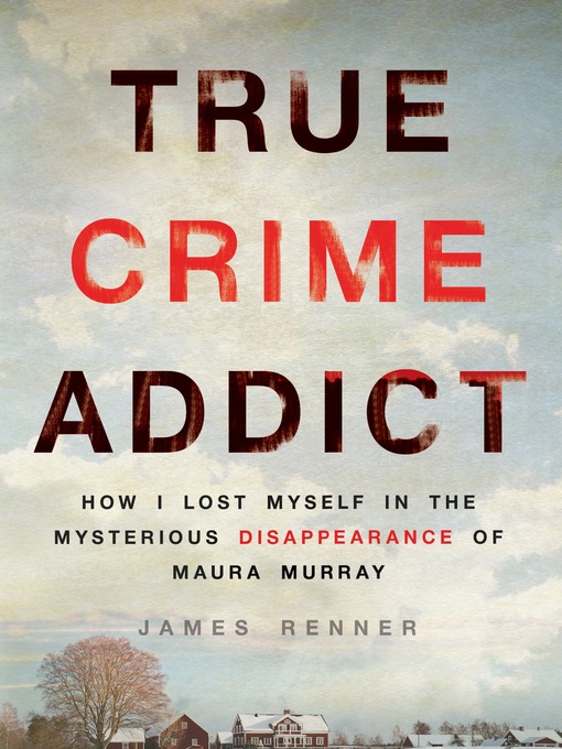 Title details for True Crime Addict by James Renner - Available